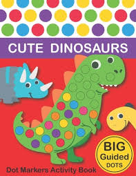Download and print these do a dot art coloring pages for free. Dot Markers Activity Book Cute Dinosaurs Big Dots Do A Dot Page A Day Dot Coloring Books For Toddlers Paint Daubers Marker Art Creative Kids Activity Book By Two Tender Monsters