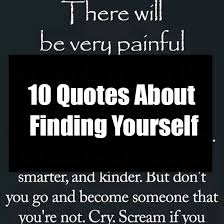 10 Quotes About Finding Yourself Powerful Inspirational Quotes Life Lesson Quotes Finding Yourself Quotes