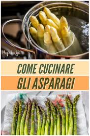 Tempi di cottura a vapore: Come Cucinare Gli Asparagi Asparagi Ricette Idee Alimentari
