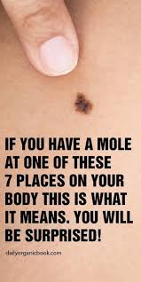 I can't say i've ever heard it really, although i would easily understand it if i did. If You Have A Mole At One Of These 7 Places On Your Body This Is What It Means You Will Be Surprised Mole Health Awareness Good Interpersonal Skills