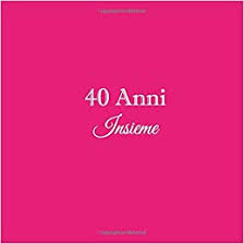 Frasi per 40 anni di matrimonio: 40 Anni Insieme Libro Degli Ospiti 40 Anni Insieme Anniversario Di Matrimonio Guestbook Decorazioni Accessori Idee Regalo Nozze 40 Di Rubino Anni 40 Anni Anniversario Di Matrimonio Band 4 Amazon De Libri Gliviu Fremdsprachige Bucher