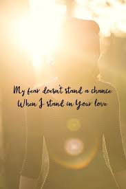 Don T Stick Stickers On My Paper Knickers Lyrics My Fear Doesn T Stand A Chance When I Stand In Your Love By Bethel Music Worship Song Lyrics Christian Song Quotes Worship Lyrics Christian Song Lyrics