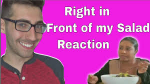 Right In Front of my Salad Video REACTION! - YouTube