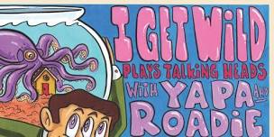 I GET WILD (Talking Heads Tribute) with Roadie and Yapa! at the Enchanted Forest