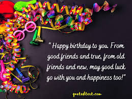 100 Happy Birthday Wishes For Your Family Friends Love Quotedtext .for old friend, find happy birthday images, quotes and greetings for your for old friend. happy birthday wishes for your family