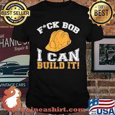 Fuck Bob I Can Build It- Builder and construction worker T-Shirt -  Guineashirt Premium ™ LLC