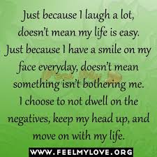 Just Because I Laugh A Lot Doesn T Mean My Life Is Easy Silly Quotes Counseling Quotes Inspirational Quotes