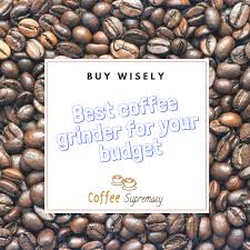 In our quest to get you the best coffee grinders under $ 50, we came efficient grinders that won't leave your wallet empty. Which Coffee Grinders Are The Best Buy Options For Different Price Ranges