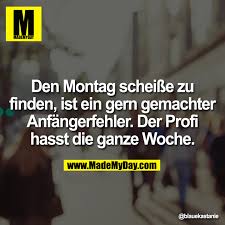Den Montag Scheisse Zu Finden Made My Day