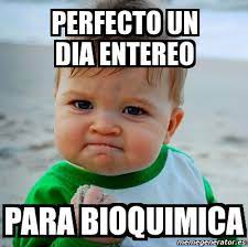 Nació como ciencia en 1893, con el descubrimiento de la amilasa. Meme Personalizado Perfecto Un Dia Entereo Para Bioquimica 2514909