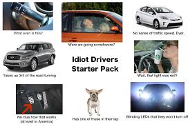 20 driver ed memes ranked in order of popularity and relevancy. Idiot Drivers Starter Pack R Starterpacks Starter Packs Know Your Meme