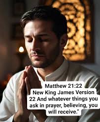 And all things, whatever you shall ask in prayer, believing, you shall  receive.” Matthew 21:22