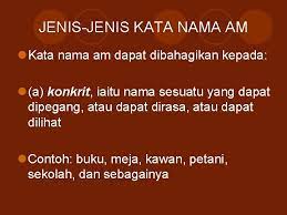 Kata nama ialah perkataan yang boleh menjadi unsur inti bagi binaan frasa nama. Kata Nama Am Definisi Kata Nama Am Ialah
