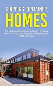 Shipping containers + tiny homes. Ebooks Epub Comic Magazine And Pdf Shelf Read Shipping Container Homes The Best Guide To Building A Shipping Container Home And Tiny House Living Including Plans Tips Faqs And More Book