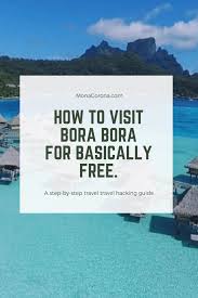 Bora Bora Travel Hack Getting To Bora Bora Staying In An Overwater Bungalow For Cheap Free Monacorona Com A Millennial Luxury Travel Blog Travel Tips Bora Bora Luxury Travel Blog
