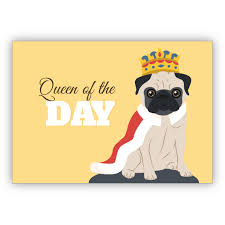 Für frauen und männer sind geburtstagsgrüße sehr wichtig. Lustige Geburtstagskarte Mit Mops Als Konig Auch Als Motivierende Grusskarte Fur Sie Queen Of The Day Kartenkaufrausch De