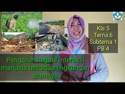 Pengaruh Negatif Interaksi Manusia Dengan Lingkungan Alamnya Kls 5 Tema 6 Subtema 1 Pb 4 Youtube