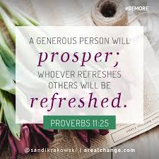 Proverbs 11:25 says that a generous man will prosper; The Generous Person Will Prosper Faith Believe Generosity Wordsofwisdom Sandi Krakowski Scoopnest