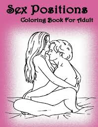 There are more sophisticated coloring, which only by an adult. Amazon Com Sex Positions Coloring Book For Adults Dirty Rude Sexual Adult Colouring Book Sex Position Books 9781542396899 World Adult S Books