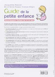 Diffusant de nombreuses informations sur la petite enfance à travers ma newsletter, j'ai compilé certains documents réglementaires (chartes, guides) dans cet article afin de vous en faciliter l'accès. Amazon Fr Guide De La Petite Enfance Accompagner L Enfant De 0 A 6 Ans Gassier Jacqueline Beliah Nappez Muriel Allegre Evelyne Livres