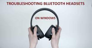 Troubleshooting Bluetooth Headsets On Windows Windows 10