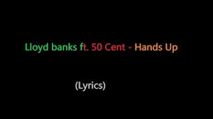 Put 'em up, put 'em up, put 'em up, put 'em up. Lloyd Banks Ft 50 Cent Hands Up Lyrics Youtube