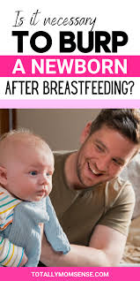 Is It Necessary To Burp A Baby After Breastfeeding Totally Mom Sense In 2020 Breastfeeding Burp A Newborn How To Breastfeed Newborns