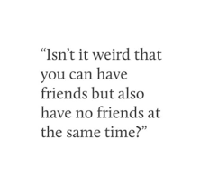 Without friends no one would choose to live, though he had all other goods. ~ Pin By Samana On Quotes Quotes Having No Friends Math