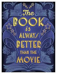 The Book Is Always Better Than The Movie Read It Forward Quotes For Book Lovers Books Vs Movies I Love Books