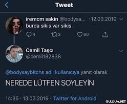 Tweet iremcm sakin @bodysa... 12.03.2019 burda sikis var sikis 4 ...