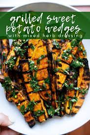 Grilled Sweet Potato Wedges With Mixed Her Dressing Is A Simple Summer Side Dish That Will Grilled Sweet Potatoes Sweet Potato Wedges Healthy Grilling Recipes