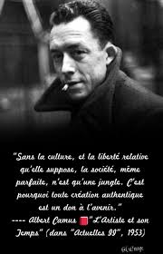 Sans La Culture Et La Liberte Relative Qu Elle Suppose La Societe Meme Parfaite N Est Qu Une Jungle C Est Pourquoi Toute Creation Authentique Est Un Don A