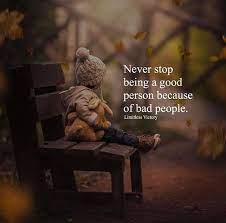 Never Stop Being A Good Person Because Of Bad People Inspirational Music Quotes Emotional Quotes Positive Quotes