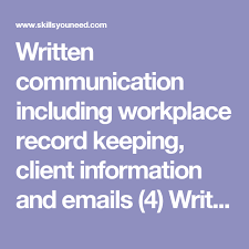 Written Communication Including Workplace Record Keeping Client Information And Emails 4 Writin Writing Skills Effective Communication Informational Writing
