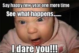 30 Funny New Year Memes New Year S Eve Quotes To Start The Year Off Right In 2020 Funny New Years Memes New Years Eve Quotes Funny New Year