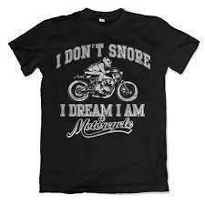 I Don T Snore I Dream I M A Motorcycle T Shirt Funny Etsy Motorcycle Tshirts Biker Quotes My Dream
