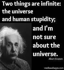 Check spelling or type a new query. Two Things Are Infinite The Universe And Human Stupidity And I M Not Sure About The Universe Albert Einstein Quotes Albert Einstein Quotes Albert Einstein