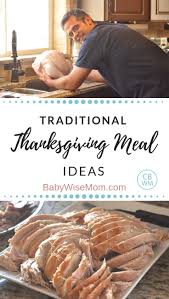 Plan a special themed dinner (rather than the traditional thanksgiving feast) for your entire family to enjoy on thanksgiving day. Traditional Thanksgiving Meal Ideas Babywise Mom