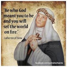 St catherine of siena died today in 1380. Be Who God Meant You To Be And You Will Set The World On Fire Catherine Of Siena St Catherine St Catherine Of Siena Siena