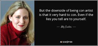 Best 3 quotes in «con artist quotes» category. Ally Carter Quote But The Downside Of Being Con Artist Is That It