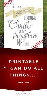 However, do you really believe that you can? I Can Do All Things Printable Life In Left Field