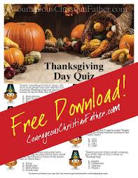 Challenge them to a trivia party! Thanksgiving Day Quiz Printable Courageous Christian Father