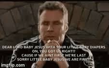 Dear eight pound, six ounce. Ricky Bobby Baby Jesus Prayer Page 1 Line 17qq Com