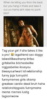 She takes her piercing like a champ. When He Killing You From The Back But You Hang In There And Take It Cuz Yo Mama Aint Raise No Punk Bitch Tag Your Girl If She Takes It Like A