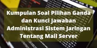 Terdapat versi yang berbeda untuk sistem. Kumpulan Soal Pilihan Ganda Dan Kunci Jawaban Administrasi Sistem Jaringan Tentang Mail Server Berbagiruang Com