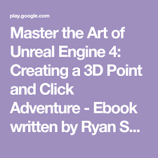 Master The Art Of Unreal Engine 4 Creating A 3d Point And Click Adventure Ebook Written By Ryan Shah Read This Book Using Unreal Engine Play Book Book App