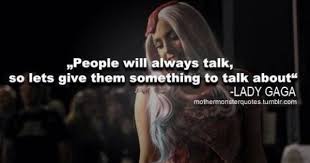 I Love It Lady Gaga Quotes Lady Gaga Gaga