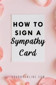 I am saddened to hear about the loss of your (insert relationship). How To Sign A Sympathy Card Urns Online