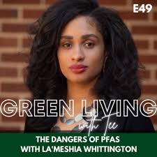 The Dangers of PFAS With La'Meshia Whittington by Green Living with Tee