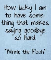 How lucky i am to have something that makes saying goodbye so hard. How Lucky I Am To Have Something That Makes Saying Goodbye So Hard Winnie The Pooh Storemypic